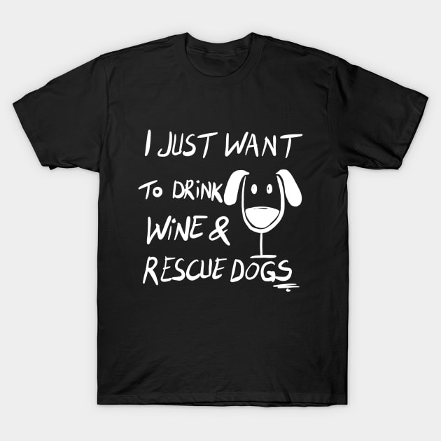 I Just Want To Drink Wine & Rescue Dogs T-Shirt by VintageArtwork
